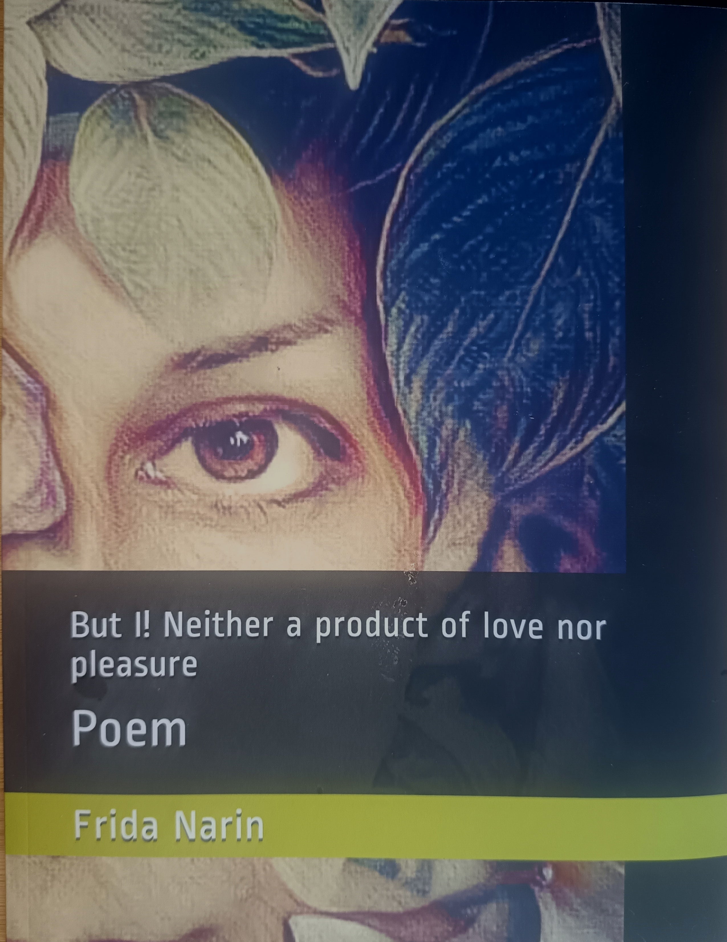 But I ! Neither a product of love nor pleasure